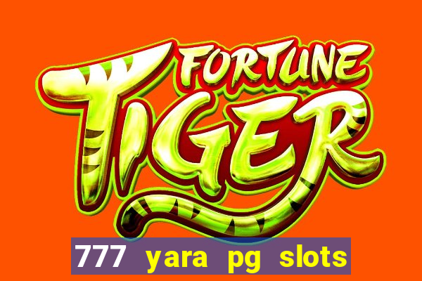 777 yara pg slots paga mesmo